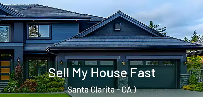  Sell My House Fast Santa Clarita - CA )